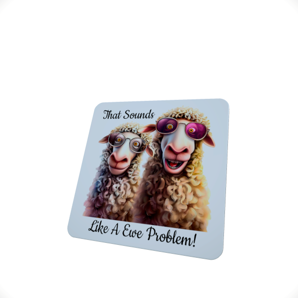 That Sounds Like a Ewe Problem.. Funny Sheep Coaster